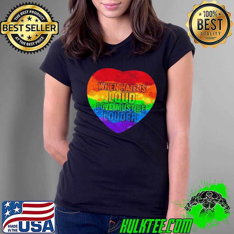 When Hate Is Loud Love Must Be Louder Heart LGBT Shirt Ladies Tee When Hate Is Loud Love Must Be Louder Heart LGBT Shirt Ladies Tee