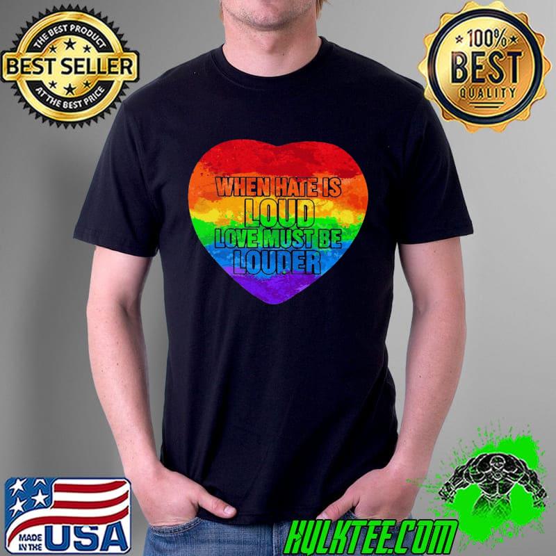 When Hate Is Loud Love Must Be Louder Heart LGBT Shirt Unisex When Hate Is Loud Love Must Be Louder Heart LGBT Shirt Unisex
