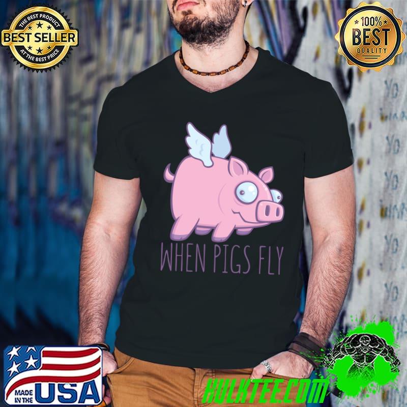 When Pigs Fly Shirt