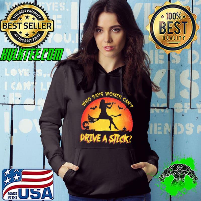 Who says women cant drive a stick witch blood moon halloween shirt