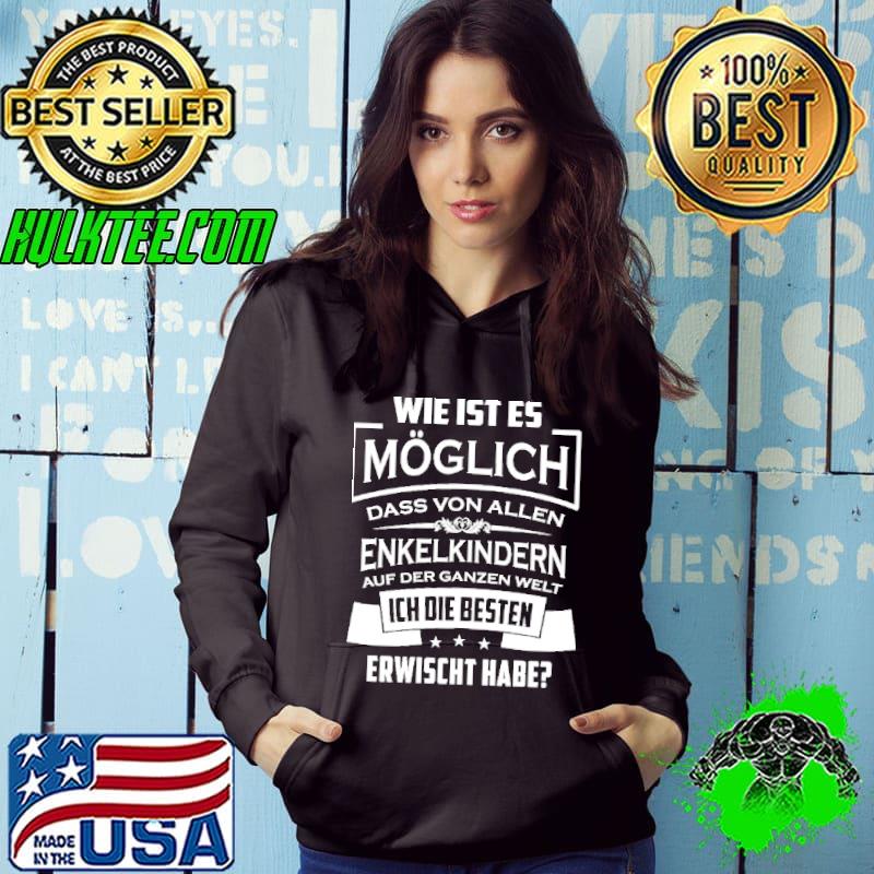 Wie Ist Es Moglich Dass Von Allen Enkelkindern Erwischt Habe Shirt