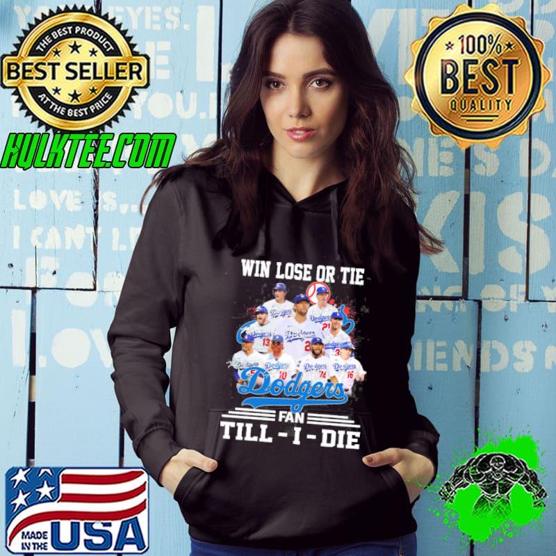 Win lose or tie dodgers fan till i die signatures s Hoodie Win lose or tie dodgers fan till i die signatures s Hoodie