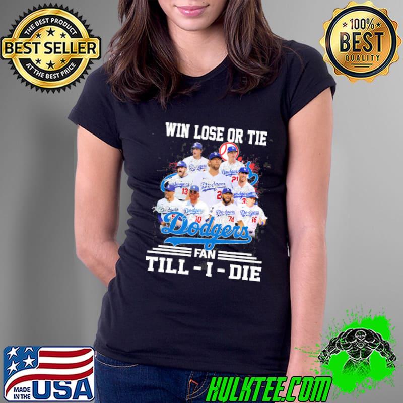 Win lose or tie dodgers fan till i die signatures shirt