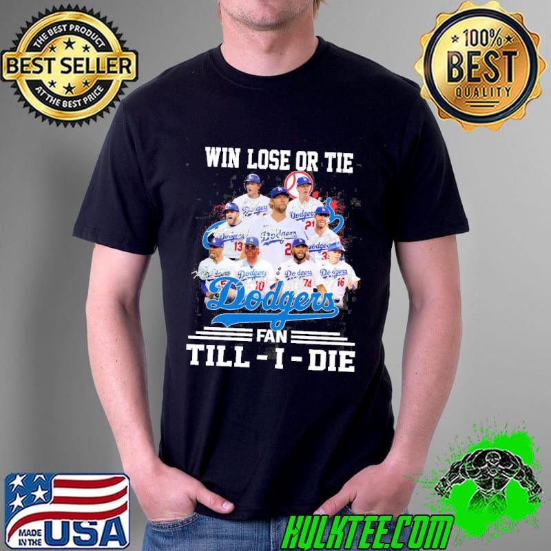 Win lose or tie dodgers fan till i die signatures s Unisex Win lose or tie dodgers fan till i die signatures s Unisex
