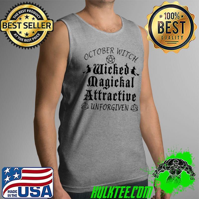 Witch - Witch Wicked Magickal Attractive Unforgiven October Shirt Tank Top Witch - Witch Wicked Magickal Attractive Unforgiven October Shirt Tank Top