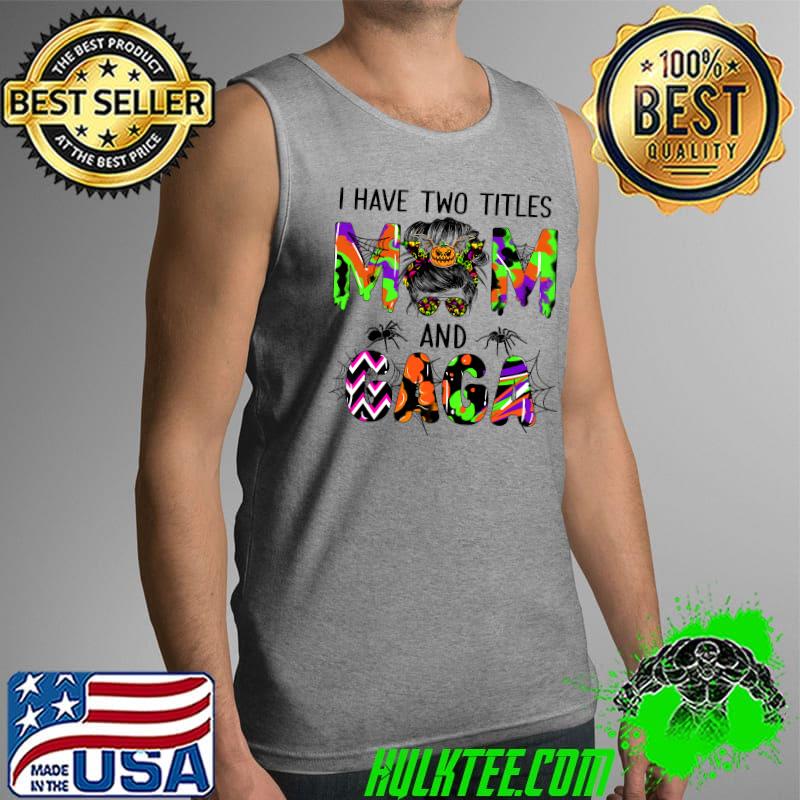 Womens I have two titles mom and Gaga gift halloween grandma Premium T-Shirt Tank Top Womens I have two titles mom and Gaga gift halloween grandma Premium T-Shirt Tank Top