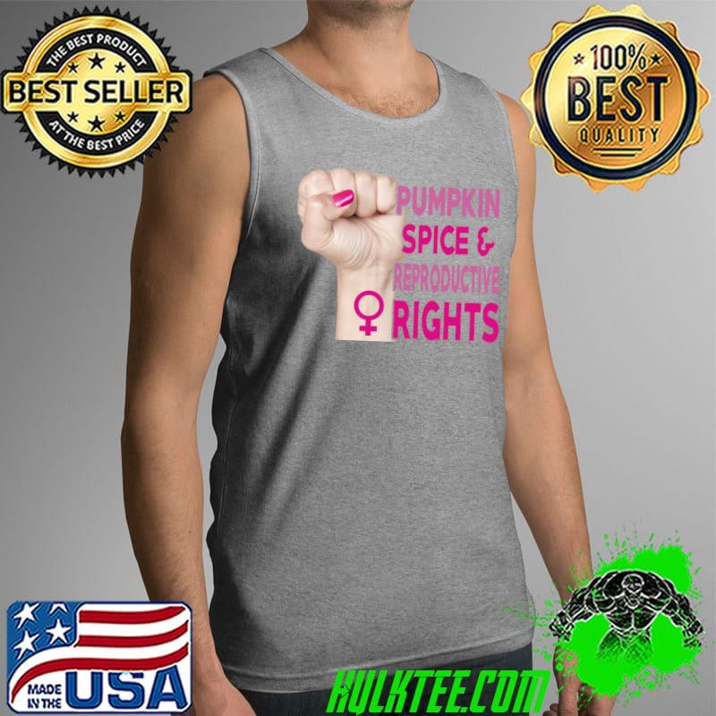 Womens Pumpkin Spice And Reproductive Rights T-Shirt Tank Top Womens Pumpkin Spice And Reproductive Rights T-Shirt Tank Top