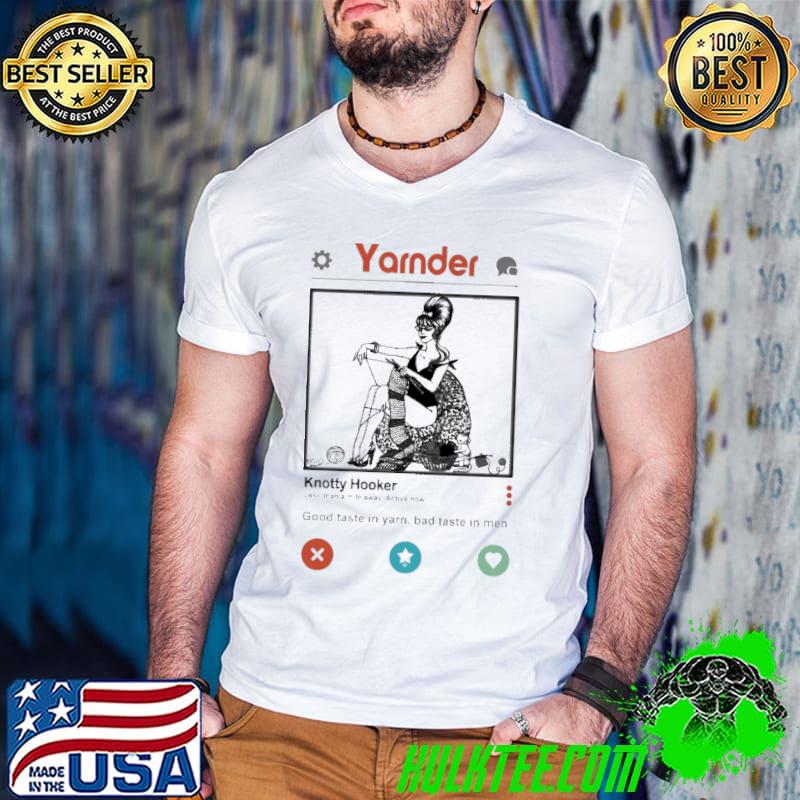 Yarder Knotty Hooker Good Taste In Yarn Bad Taste In Men Shirt