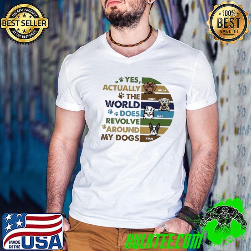 Yes Actually The World Revolve Around My Dog Vintage Shirt