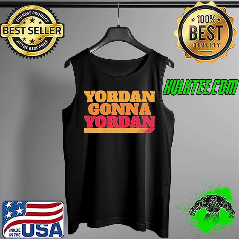 Yordan Gonna Yordan HOU Shirt Tank Top Yordan Gonna Yordan HOU Shirt Tank Top
