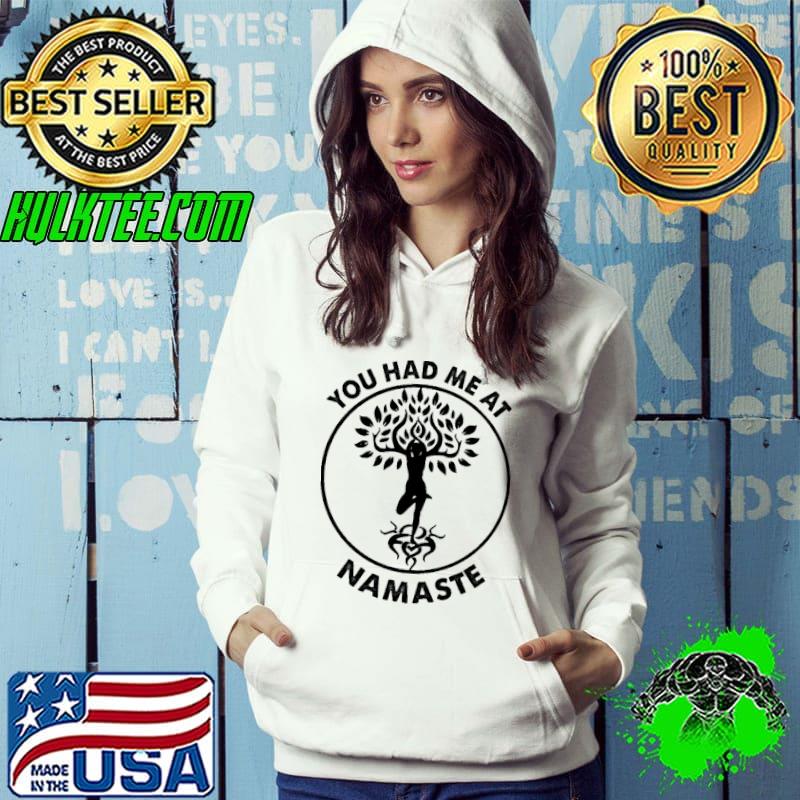 You Had Me At Namaste Yoga s Hoodie You Had Me At Namaste Yoga s Hoodie