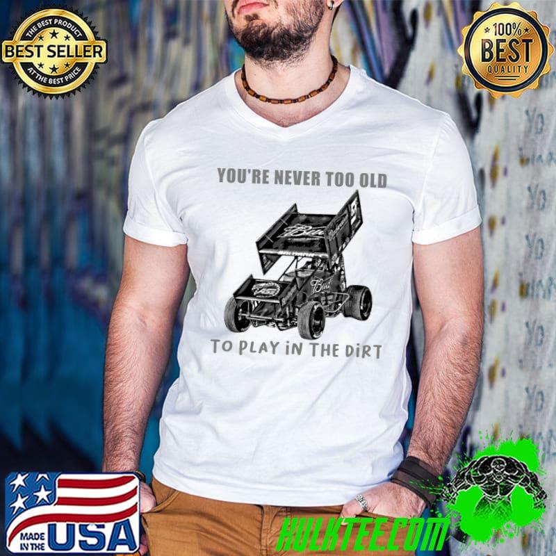 you're never too old to play in the dirt Essential T-Shirt