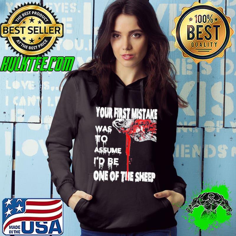 Your First Mistake Was To Assume Be One Of The Sheep Shirt