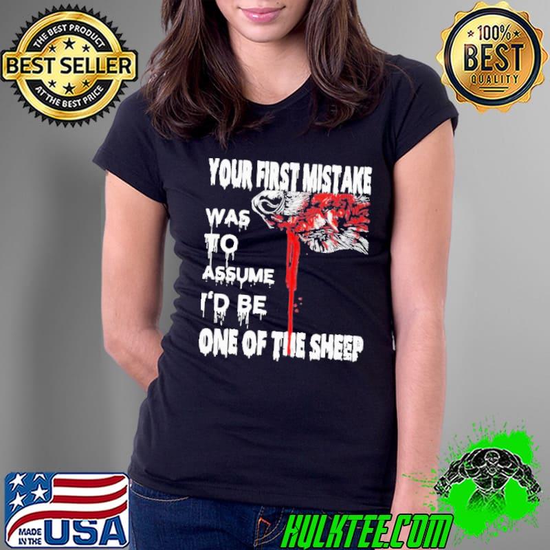 Your First Mistake Was To Assume Be One Of The Sheep Shirt Ladies Tee Your First Mistake Was To Assume Be One Of The Sheep Shirt Ladies Tee