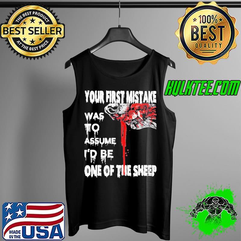Your First Mistake Was To Assume Be One Of The Sheep Shirt Tank Top Your First Mistake Was To Assume Be One Of The Sheep Shirt Tank Top