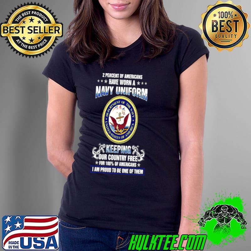 2 Percent Of Americans Have Worn A Navy Uniform Keeping Our Country Tree For 100% Of Americans I Am Proud To Be One Of Them Shirt Ladies Tee 2 Percent Of Americans Have Worn A Navy Uniform Keeping Our Country Tree For 100% Of Americans I Am Proud To Be One Of Them Shirt Ladies Tee