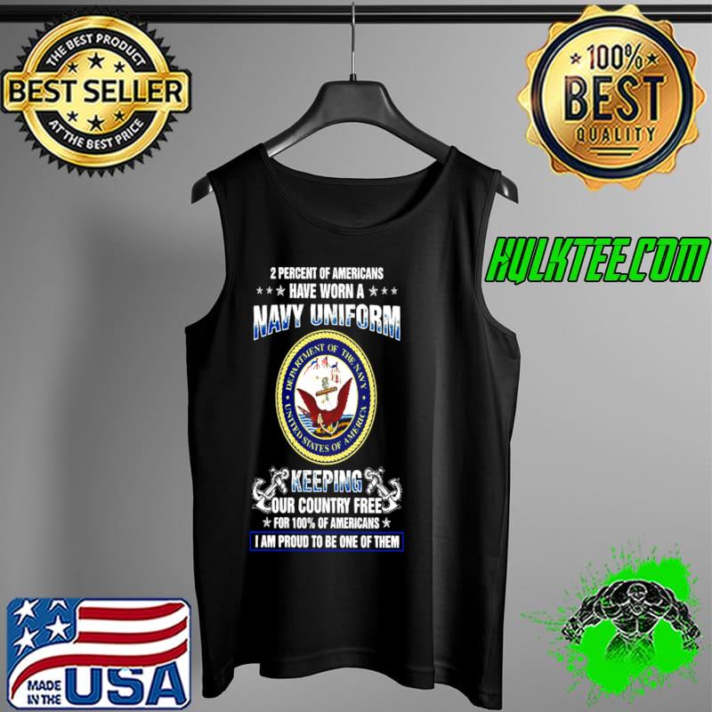 2 Percent Of Americans Have Worn A Navy Uniform Keeping Our Country Tree For 100% Of Americans I Am Proud To Be One Of Them Shirt Tank Top 2 Percent Of Americans Have Worn A Navy Uniform Keeping Our Country Tree For 100% Of Americans I Am Proud To Be One Of Them Shirt Tank Top