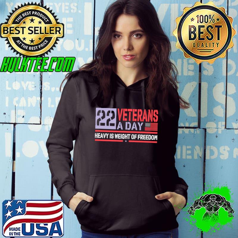 22 Veterans A Day Heavy Is Weight Of Freedom America Flag Shirt Hoodie 22 Veterans A Day Heavy Is Weight Of Freedom America Flag Shirt Hoodie