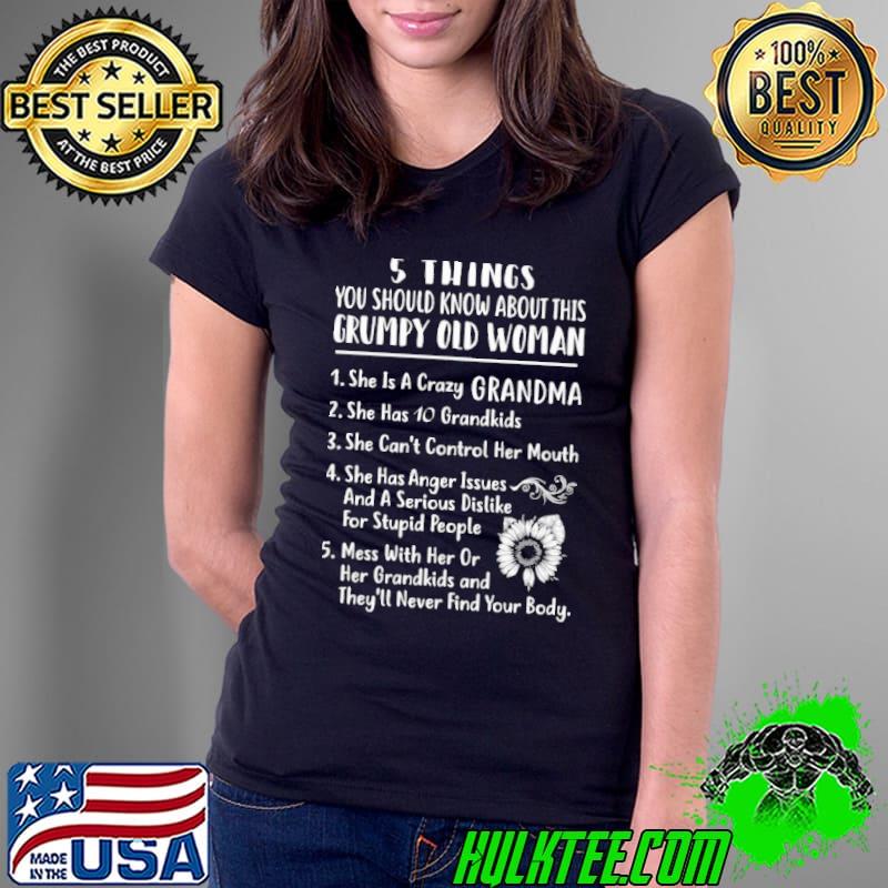 5 Things You Should Know About This Grumpy Old Woman She Is A Crazy Grandma Shirt Ladies Tee 5 Things You Should Know About This Grumpy Old Woman She Is A Crazy Grandma Shirt Ladies Tee