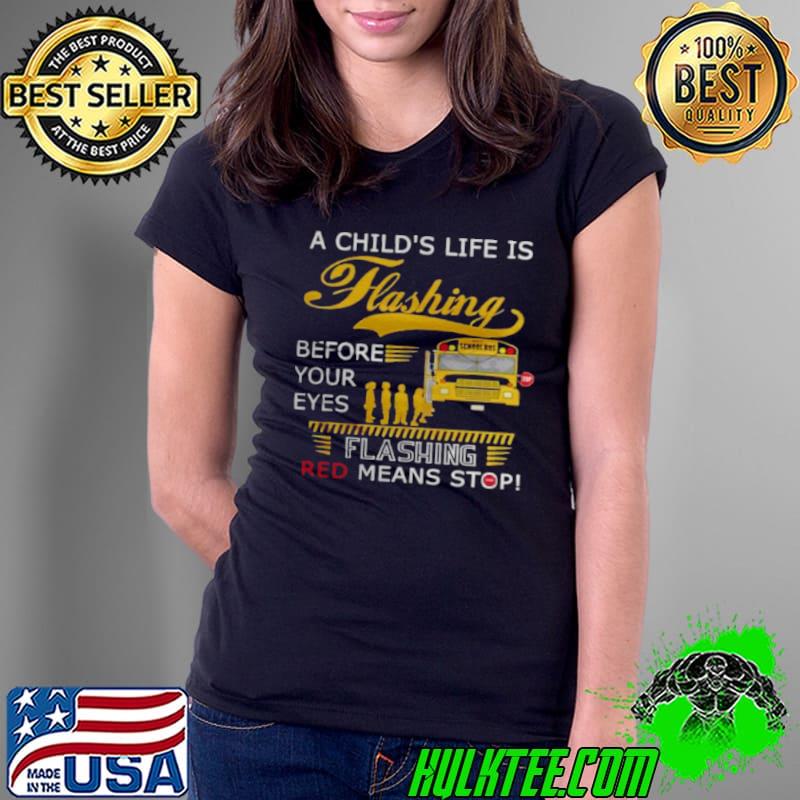 A child’s life is flashing before your eyes flashing red means stop s Ladies Tee A child’s life is flashing before your eyes flashing red means stop s Ladies Tee