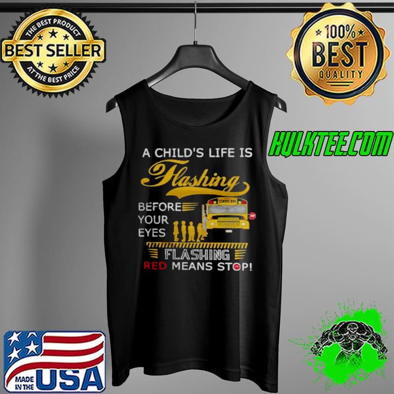 A child’s life is flashing before your eyes flashing red means stop s Tank Top A child’s life is flashing before your eyes flashing red means stop s Tank Top