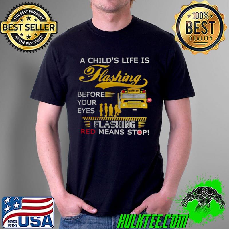 A child’s life is flashing before your eyes flashing red means stop s Unisex A child’s life is flashing before your eyes flashing red means stop s Unisex