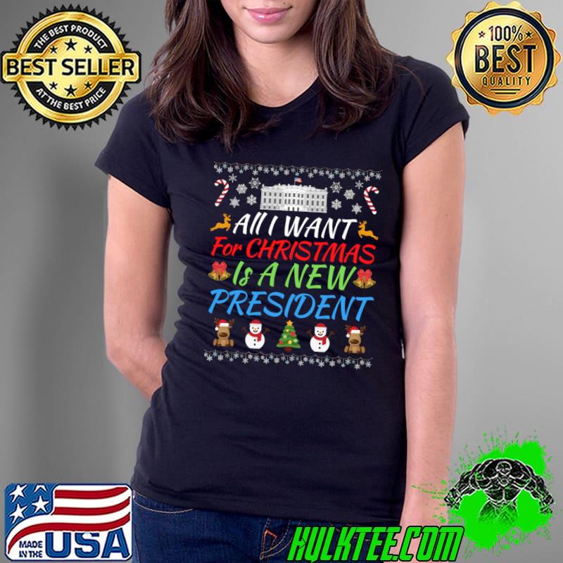 All I Want For Christmas Is A New President Fun Xmas Sweater T-Shirt Ladies Tee All I Want For Christmas Is A New President Fun Xmas Sweater T-Shirt Ladies Tee