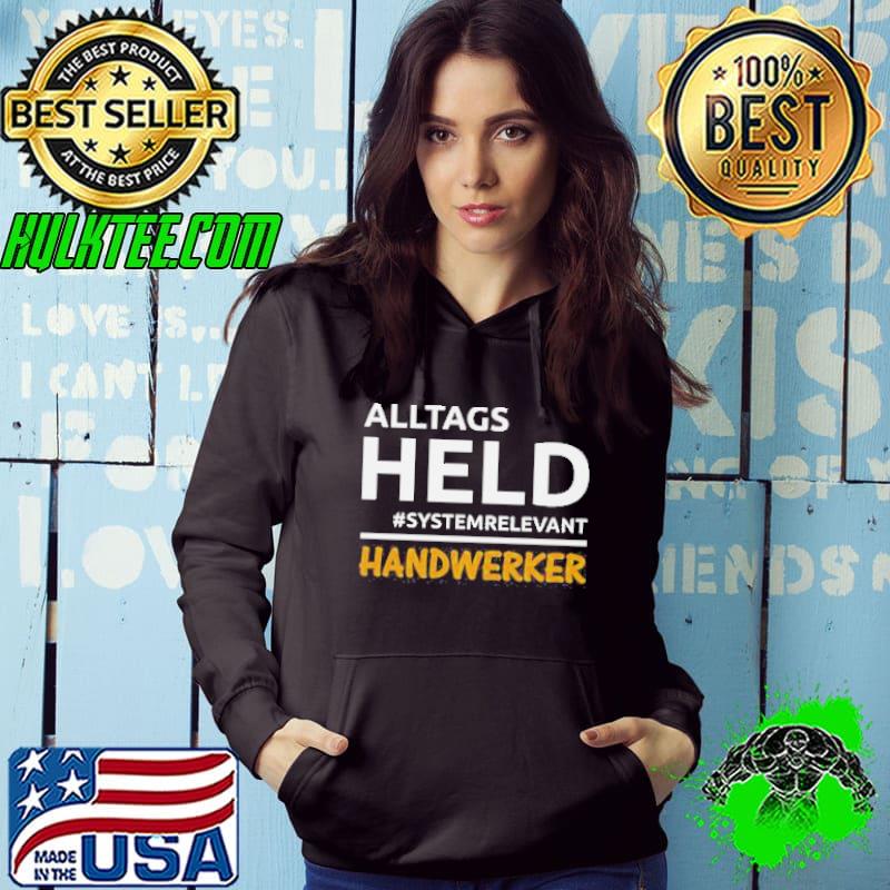Alltagsheld Systemrelevant Handwerker Shirt Hoodie Alltagsheld Systemrelevant Handwerker Shirt Hoodie