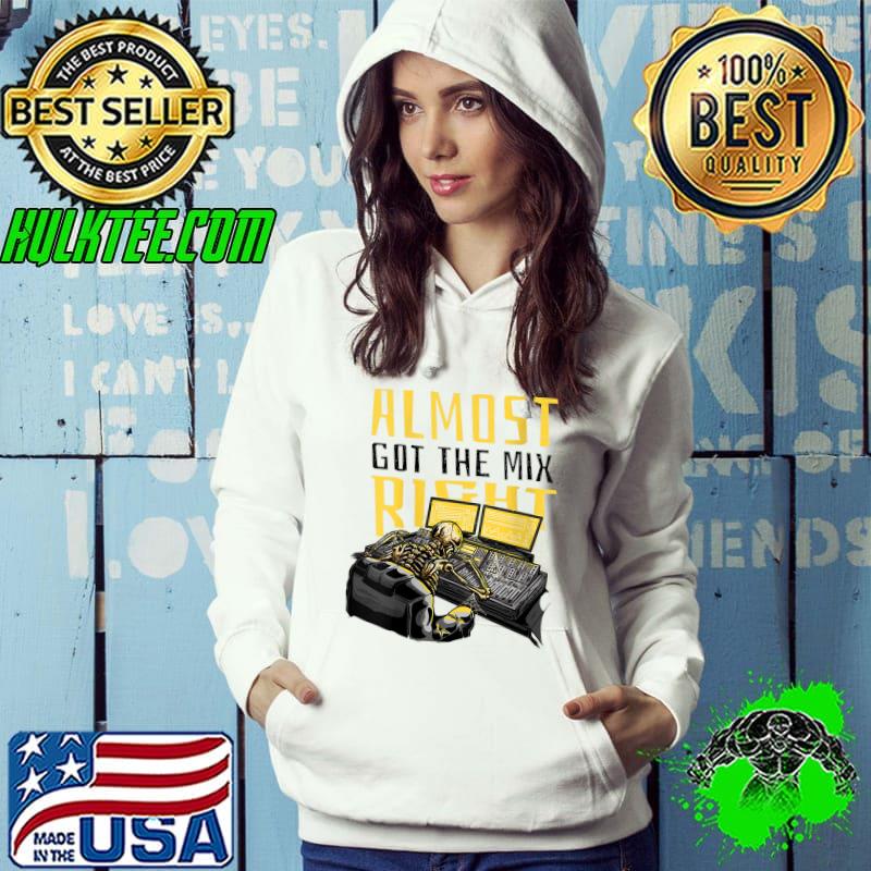 Almost Got The Mix Right Funny Music Producer T-Shirt
