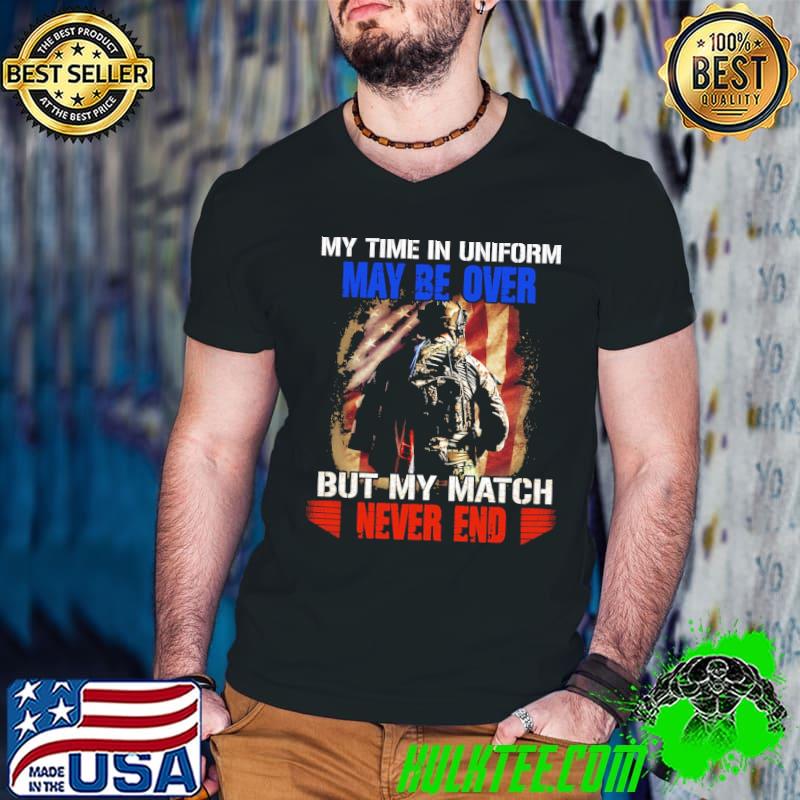 Army My Time In Uniform May Be Over But My Match Never End America Flag Shirt