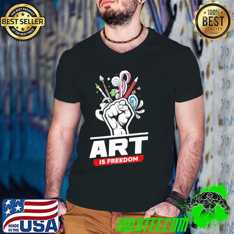 Art Is Freedom Shirt
