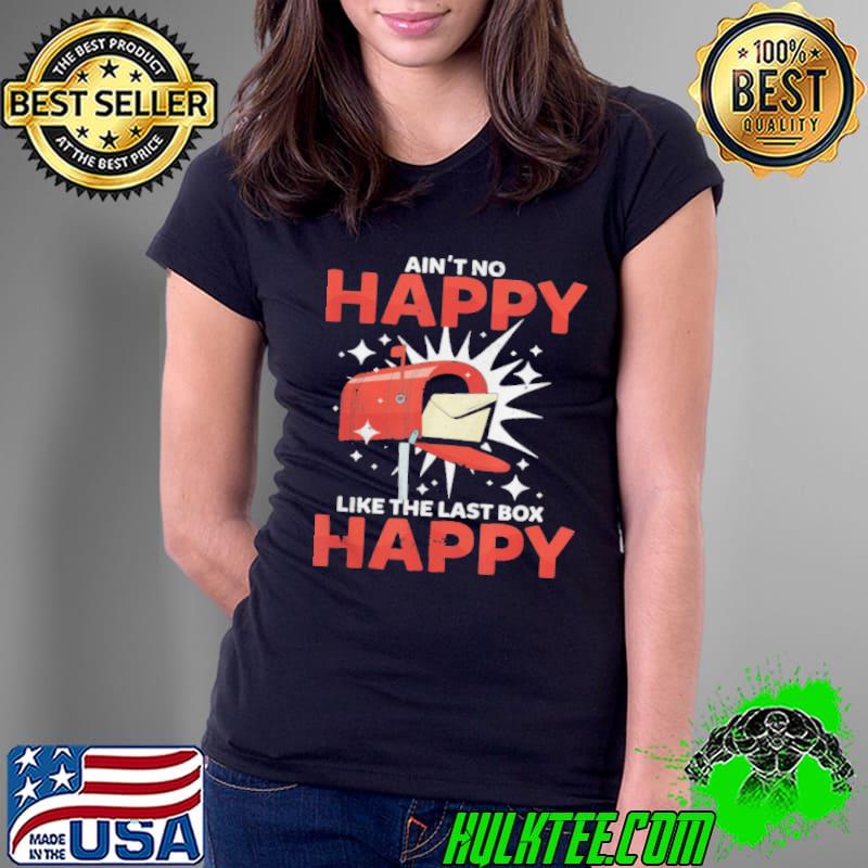 Awesome Ain’t No Happy Like The Last Box Happy Postal Worker Shirt Ladies Tee Awesome Ain’t No Happy Like The Last Box Happy Postal Worker Shirt Ladies Tee