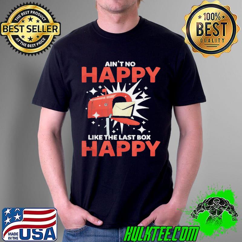 Awesome Ain’t No Happy Like The Last Box Happy Postal Worker Shirt Unisex Awesome Ain’t No Happy Like The Last Box Happy Postal Worker Shirt Unisex
