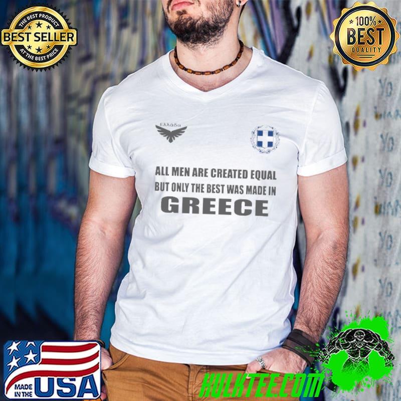 Awesome All men are created equal but only the best was made in Greece dsa 12 logo shirt