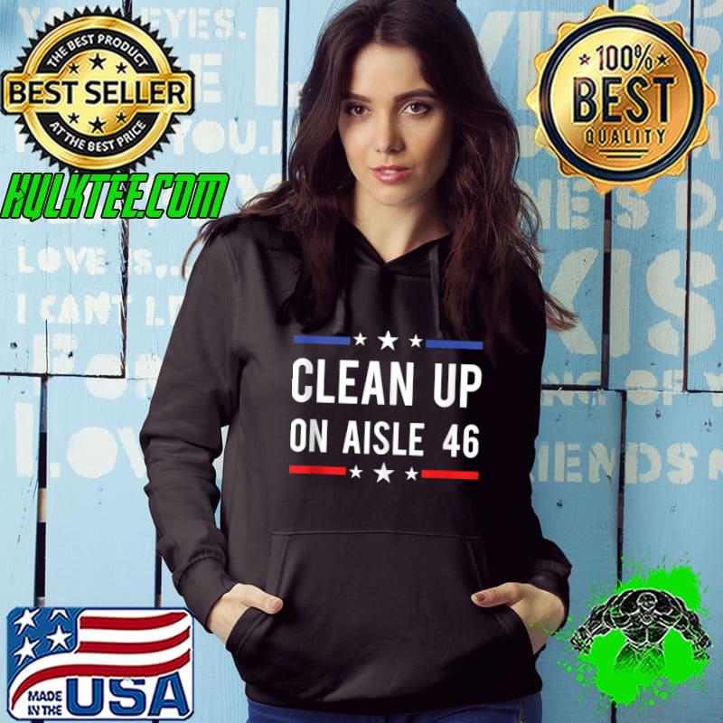 Awesome anti Biden Impeach 46 8646 Clean Up On Aisle 46 Pro USA T-s Hoodie Awesome anti Biden Impeach 46 8646 Clean Up On Aisle 46 Pro USA T-s Hoodie