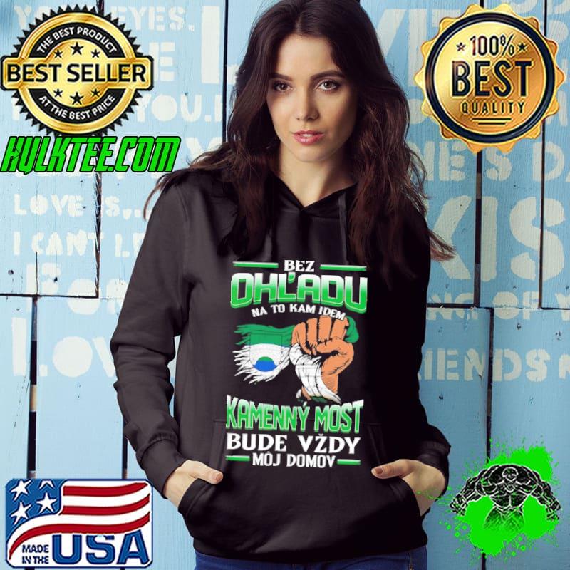 Awesome bez Ohl'Adu Na To Kam Idem Kamenny Most Bude Vzdy Moj Do Mov Shirt