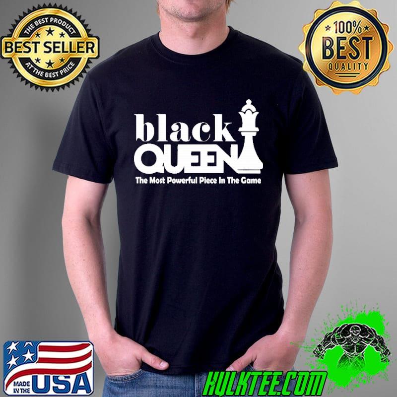 Awesome black Queen The Most Powerful Piece In The Game Chess Shirt Unisex Awesome black Queen The Most Powerful Piece In The Game Chess Shirt Unisex
