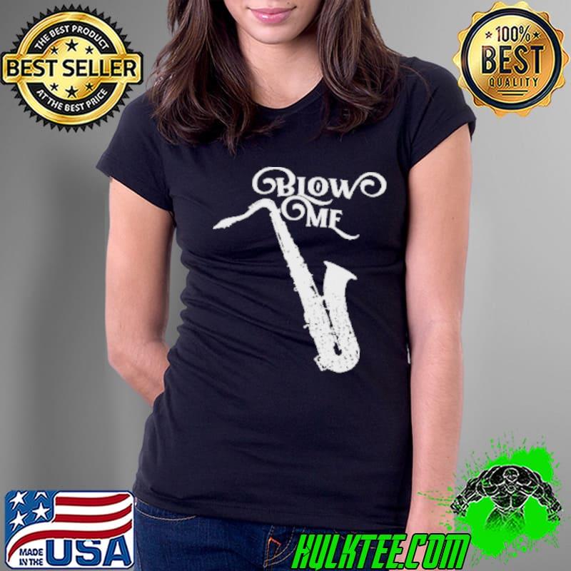 Awesome Blow Me saxophone Shirt Ladies Tee Awesome Blow Me saxophone Shirt Ladies Tee