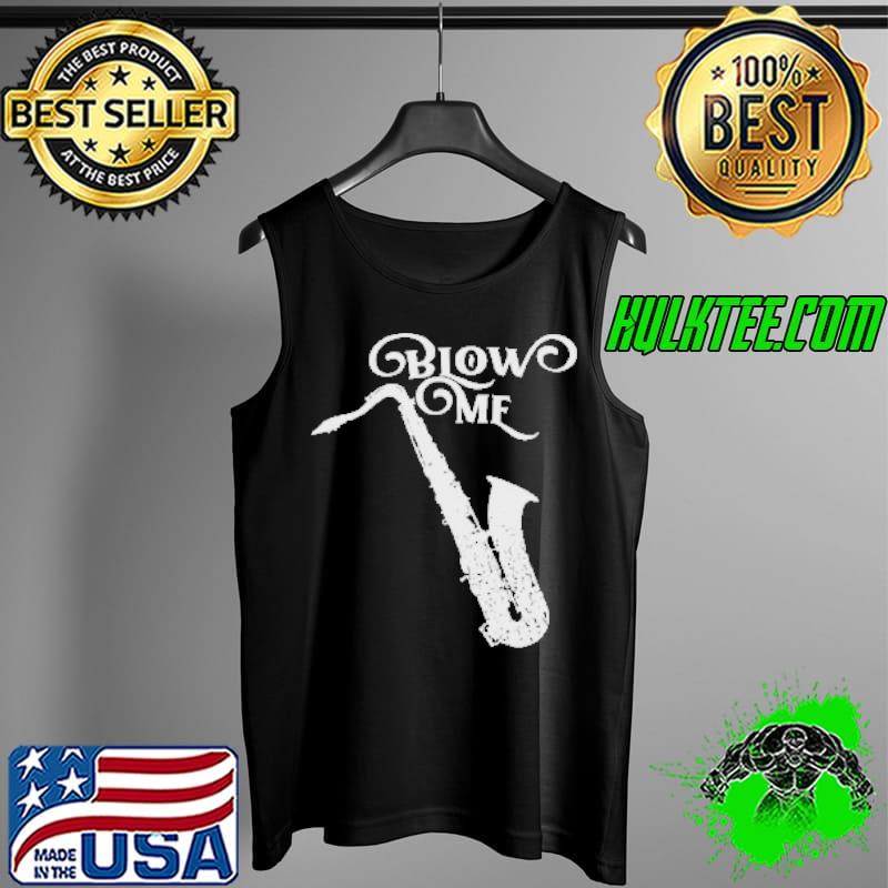 Awesome Blow Me saxophone Shirt Tank Top Awesome Blow Me saxophone Shirt Tank Top
