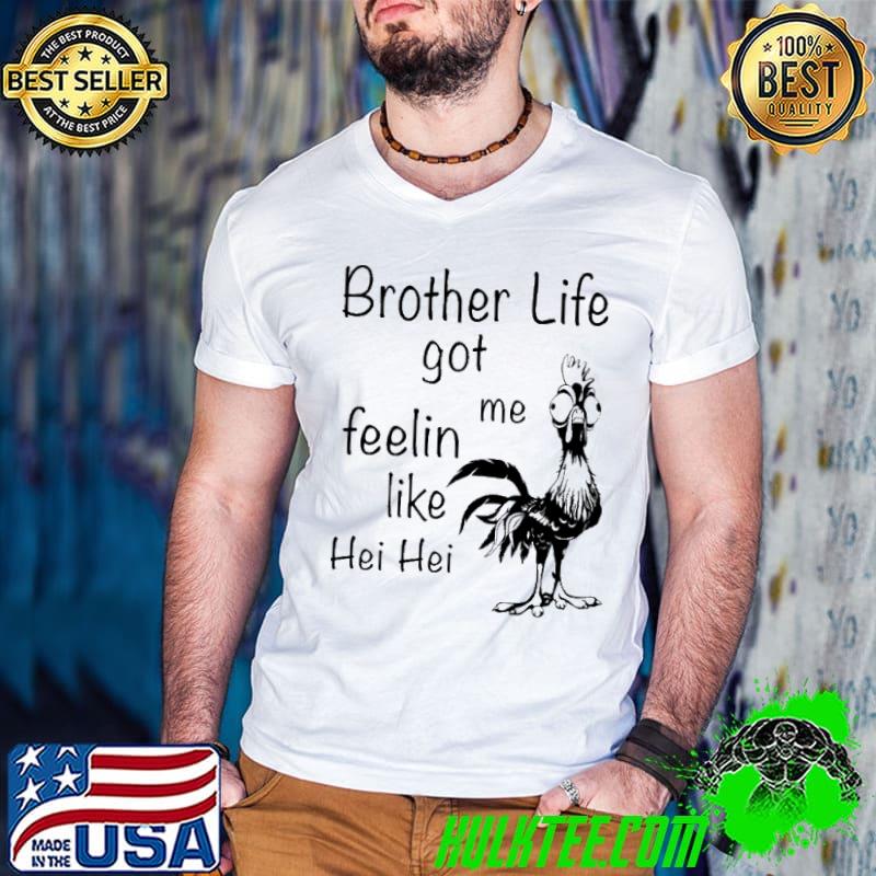 Awesome brother Life Got Me Feeling Like Hei Hei Moana Disney Shirt