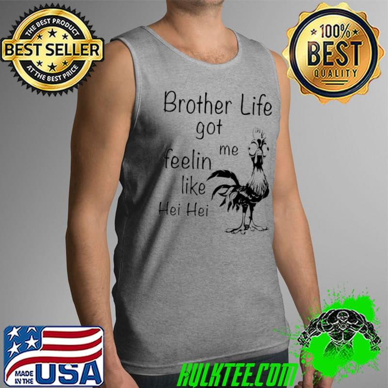 Awesome brother Life Got Me Feeling Like Hei Hei Moana Disney Shirt Tank Top Awesome brother Life Got Me Feeling Like Hei Hei Moana Disney Shirt Tank Top