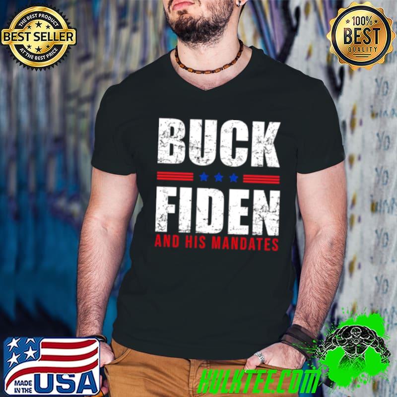 Awesome Buck Fiden and His Mandates Anti Joe Biden President shirt