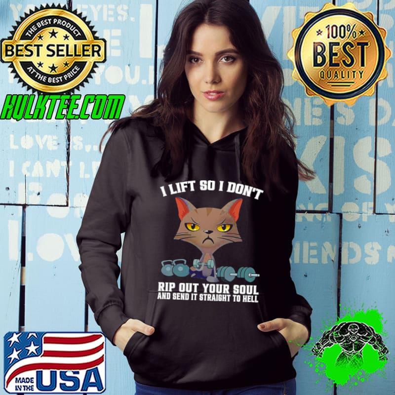 Awesome Cat Weight Lifting I Lift So I Don’t Rip Out Your Soul And Send It Straight To Hell Shirt