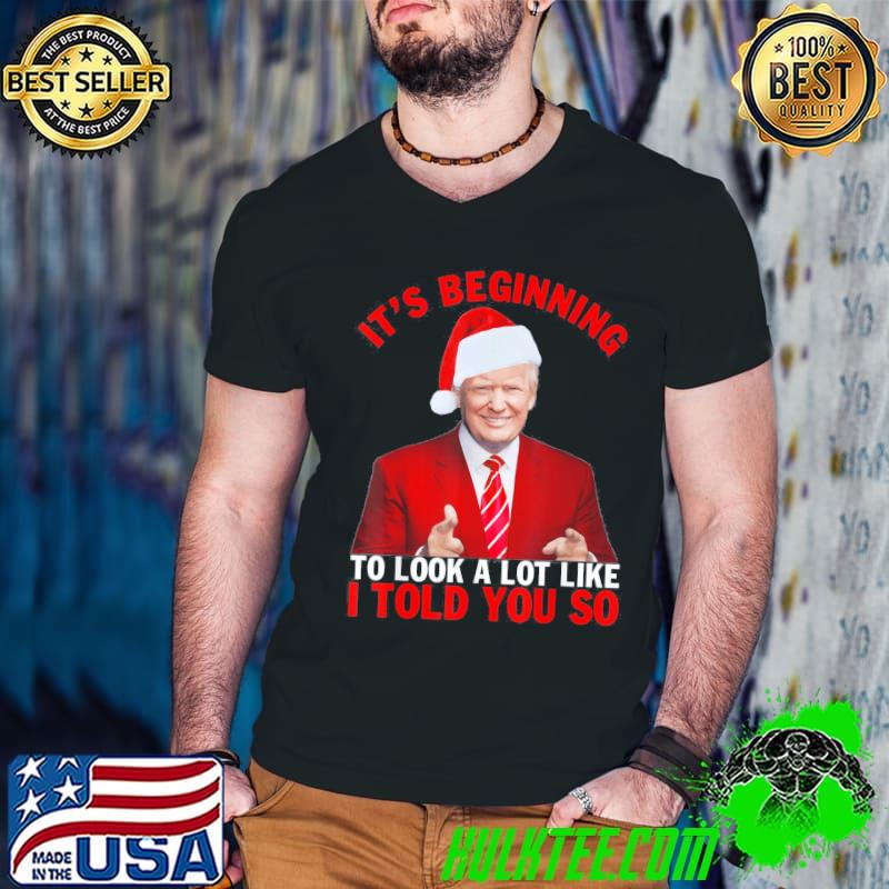 Awesome Christmas Trump Its Beginning To Look A Lot Like You Miss Me T-Shirt