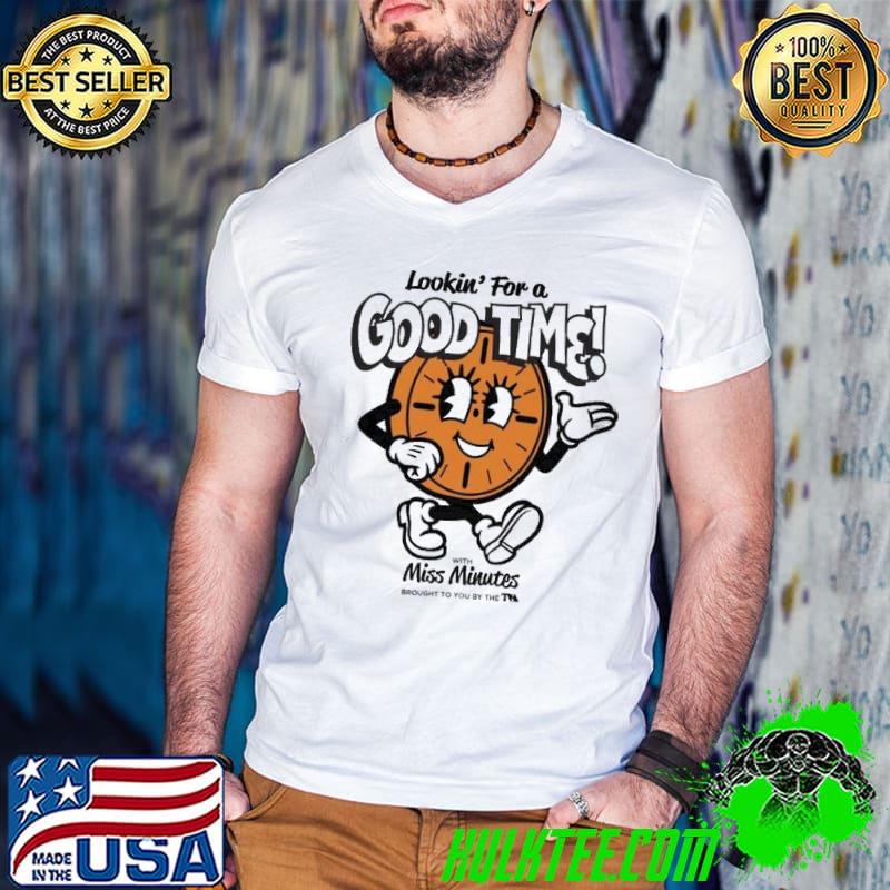 Awesome clock Lookin' For A Good Time With Miss Minutes Brought To You By The Shirt