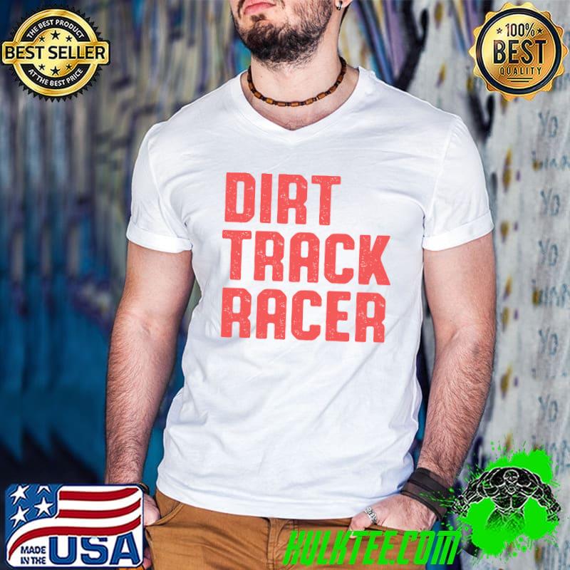 Awesome dirt Track Racing Race Track Racer T-shirt