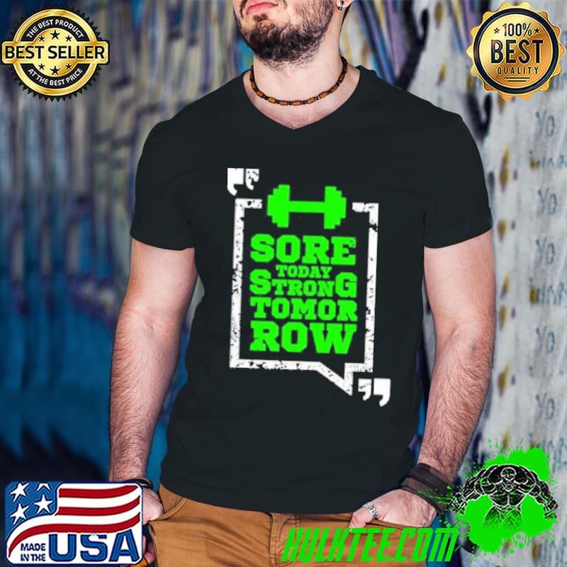 Awesome Gym Sore Today Strong Tomorrow Shirt