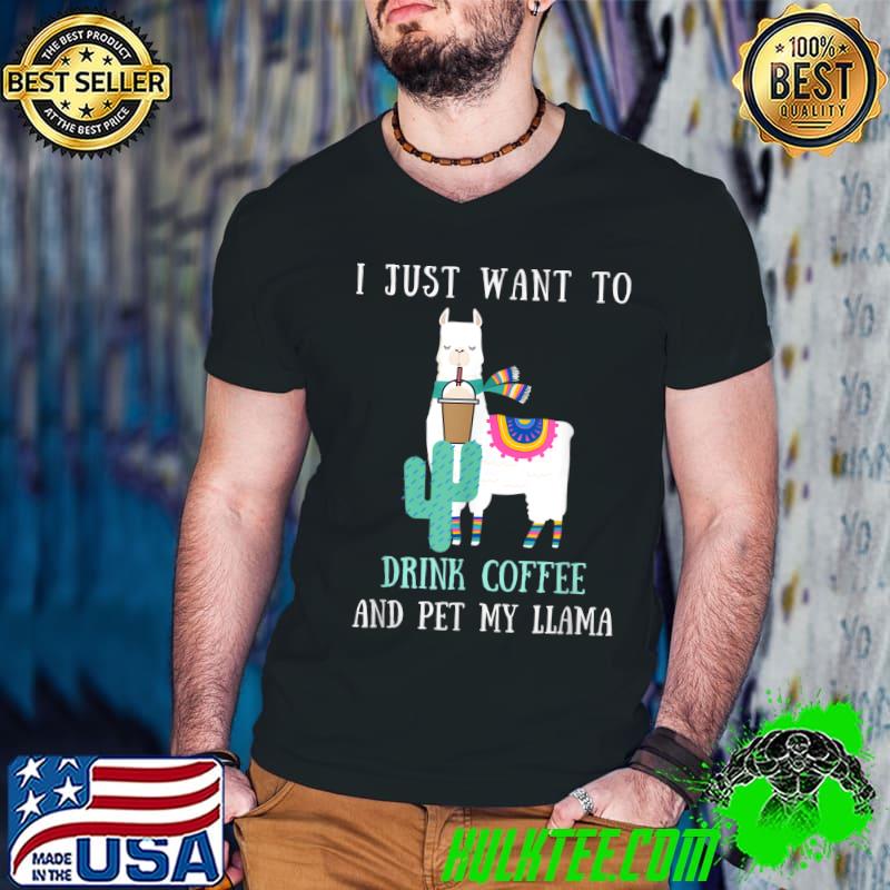 Awesome i Just Want to Drink Coffee and Pet my Llama T-Shirt