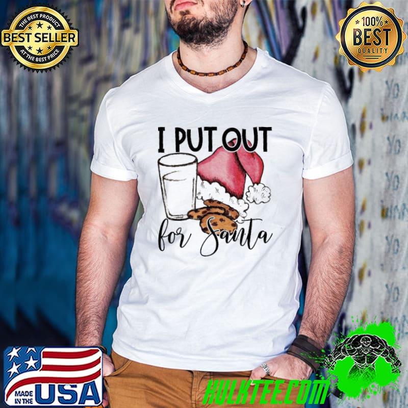 Awesome I Put Out For Santa Shirt