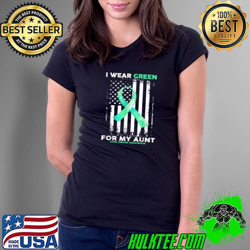 Awesome i Wear Green For My Aunt Liver Cancer Awareness Flag T-Shirt Ladies Tee Awesome i Wear Green For My Aunt Liver Cancer Awareness Flag T-Shirt Ladies Tee